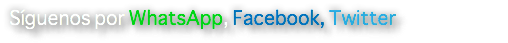 Síguenos por WhatsApp, Facebook, Twitter